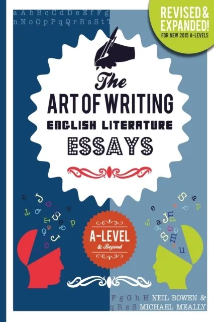 THE ART OF WRITING ENGLISH LITERATURE ESSAYS: FOR A-LEVEL & BEYOND ENGLISH LITERATURE