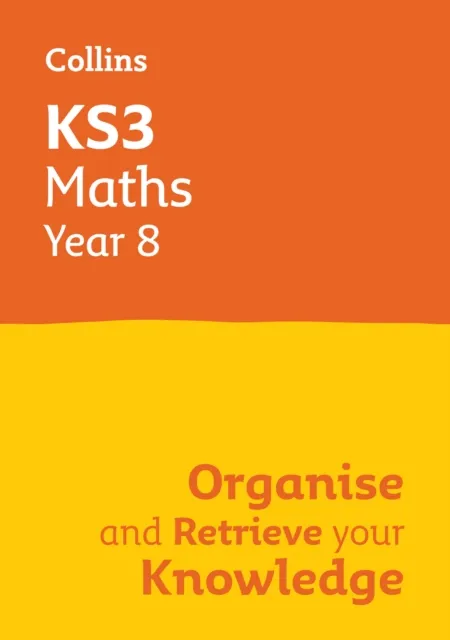KS3 MATHS YEAR 8: ORGANISE AND RETRIEVE YOUR KNOWLEDGE