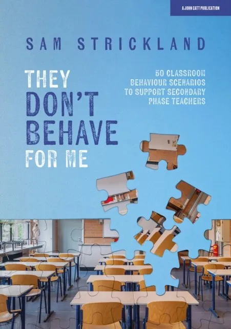 THEY DON’T BEHAVE FOR ME: 50 CLASSROOM BEHAVIOUR SCENARIOS TO SUPPORT TEACHERS