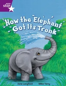 RIGBY STAR INDEPENDENT YEAR 2 PURPLE LEVEL: HOW AN ELEPHANT GOT ITS TRUNK