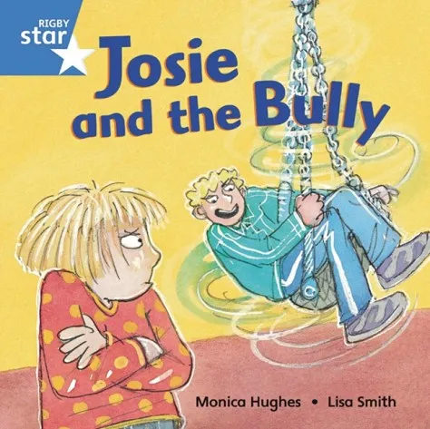 RIGBY STAR INDEPENDENT YEAR 1 BLUE LEVEL: JOSIE AND THE BULLY