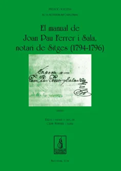 El manual de Joan Pau Ferrer i Sala, notari de Sitges (1794-1796)
