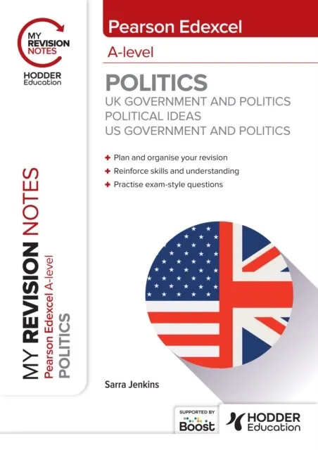 MY REVISION NOTES: PEARSON EDEXCEL A-LEVEL POLITICS: UK GOVERNMENT AND POLITICS, POLITICAL IDEAS AND US GOVERNMENT AND POLITICS DIGITAL