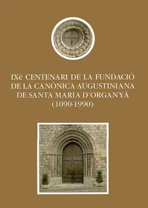 IXè centenari de la fundació de la canònica augustiniana de Santa Maria d'Organyà (1090-1990)