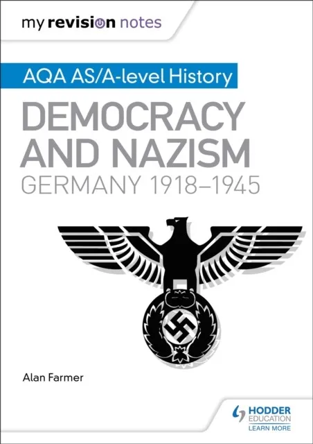 MY REVISION NOTES: AQA AS/A-LEVEL HISTORY: DEMOCRACY AND NAZISM: GERMANY, 1918–1945