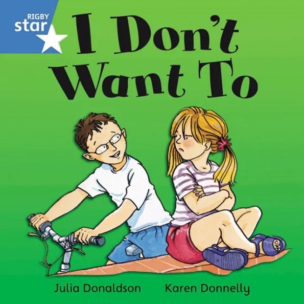 RIGBY STAR INDEPENDENT YEAR 1 BLUE LEVEL: I DON'T WANT TO