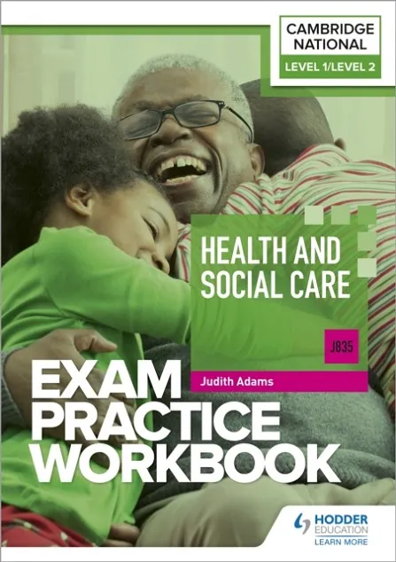 LEVEL 1/LEVEL 2 CAMBRIDGE NATIONAL IN HEALTH AND SOCIAL CARE (J835) EXAM PRACTICE WORKBOOK