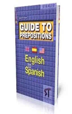 GUIDE TO PREPOSITIONS ENGLISH TO SPANISH