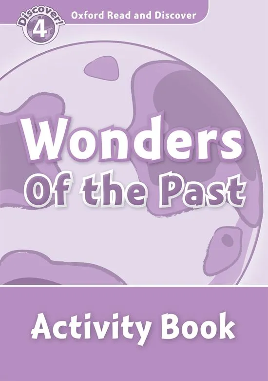 WONDERS OF THE PAST ACTIVITY BOOK DISCOVER 4 A1/A2