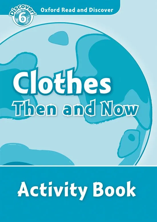 CLOTHES THEN AND NOW ACTIVITY BOOK DISCOVER 6 B1