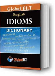GLOBAL ELT ENGLISH IDIOMS DICTIONARY