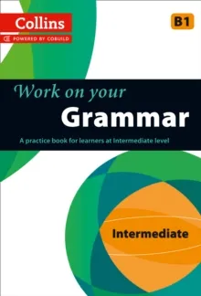 WORK ON YOUR GRAMMAR INTERMEDIATE