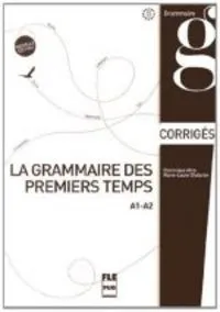 LA GRAMMAIRE DES PREMIERS TEMPS A1/A2 CLAVES