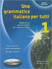 UNA GRAMMATICA ITALIANA PER TUTTI 1 A1/A2