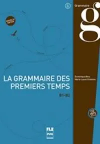LA GRAMMAIRE DES PREMIERS TEMPS B1/B2