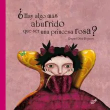 ¨HAY ALGO MAS ABURRIDO QUE SER UNA PRINCESA ROSA?