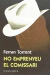 No emprenyeu el comissari