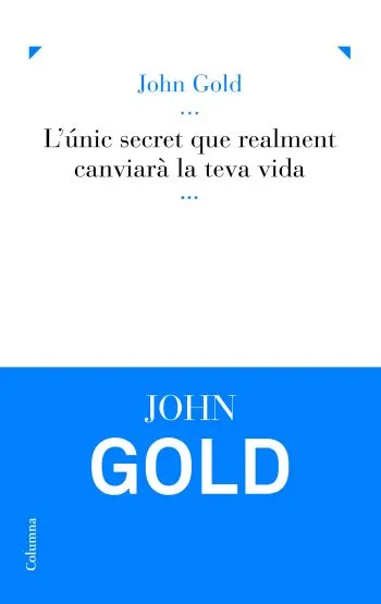 L'únic secret que realment canviarà la teva vida