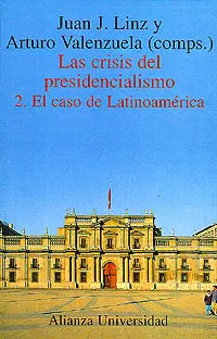 Las crisis del presidencialismo. 2. El caso de Latinoamérica