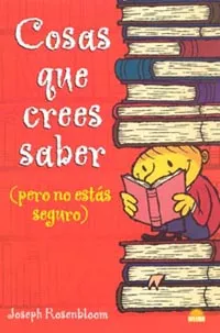 Cosas que crees saber (pero no estás seguro)