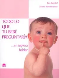 Todo lo que tu bebé preguntaría... si supiera hablar