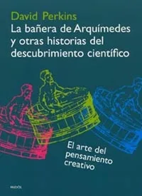 La bañera de Arquímedes y otras historias del descubrimiento científico