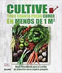Cultive todo cuanto pueda comer en menos de 1 m2