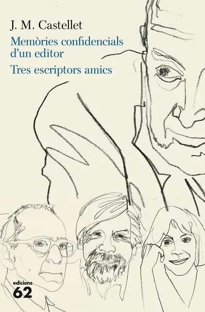 Memòries confidencials d'un editor. Tres escriptors amics