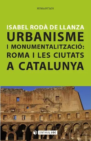 Urbanisme i monumentalització: Roma i les ciutats a Catalunya