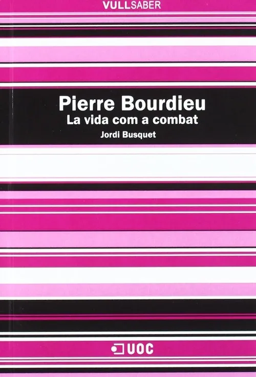Pierre Bourdieu. La vida com a combat