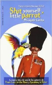 Shit yourself little parrot (Cágate Lorito)