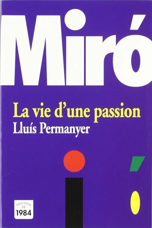 Miró. La vie d'un passion