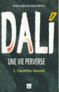 Dalí. Une vie perverse