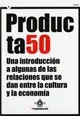 Producta50. Una introducción a algunas de las relaciones que se dan entre la cultura y la economía