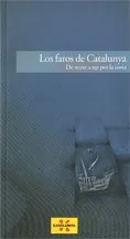 Faros de Catalunya. De norte a sur por la costa/Los