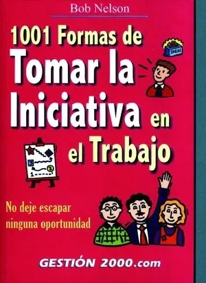 1001 formas de tomar la iniciativa en el trabajo