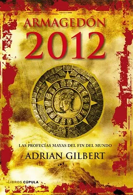 Armagedón 2012. Las profecías mayas del fin del mundo