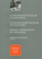 segregació escolar a Catalunya. La segregación escolar en Cataluña. School Segregation in Catalonia. Informe extraordinari. Maig 2008/La