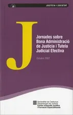 Jornades sobre Bona Administració de Justícia i Tutela Judicial Efectiva. Octubre 2007