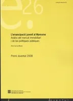 L'emancipació juvenil al Maresme. Anàlisi del mercat immobiliari i de les polítiques públiques. Premi Joventut 2008