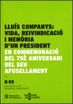 Llu¡s Companys: vida, reivindicació i memòria d'un president: en commemoració del 75è aniversari del seu afusellament