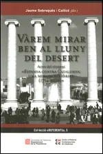 VAND#x02026;rem mirar ben al lluny del desert. Actes del simposi 'Espanya contra Catalunya: una mirada histAND#x02022;rica (1714-2014)'