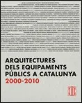 Arquitectures dels equipaments públics a Catalunya 2000 - 2010