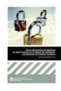 Noves alternatives per gestionar els drets d'autoria en la difusió de continguts. Les llicències de Creative Commons