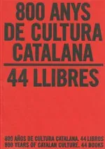 800 anys de cultura catalana. 44 llibres / 800 años de cultura catalana. 44 libros / 800 Years of Catalan Culture. 44 Books