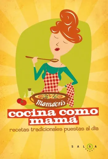 Cocina como mamá. Recetas de siempre para quedar siempre bien
