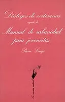 Diálogos de cortesanas seguido de Manual de urbanidad para jovencitas