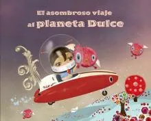 El asombroso viaje al Planeta Dulce