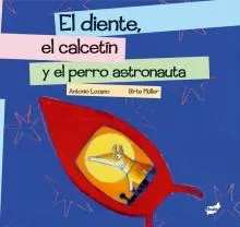 El diente, el calcetín y el perro astronauta