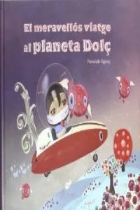 El meravellós viatge al Planeta Dolç